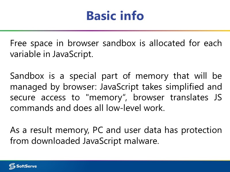 Basic info Free space in browser sandbox is allocated for each variable in JavaScript.
